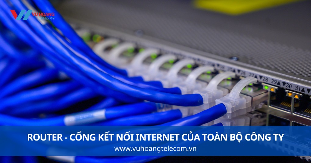 Router - Cổng Kết Nối Internet Của Toàn Bộ Công Ty
