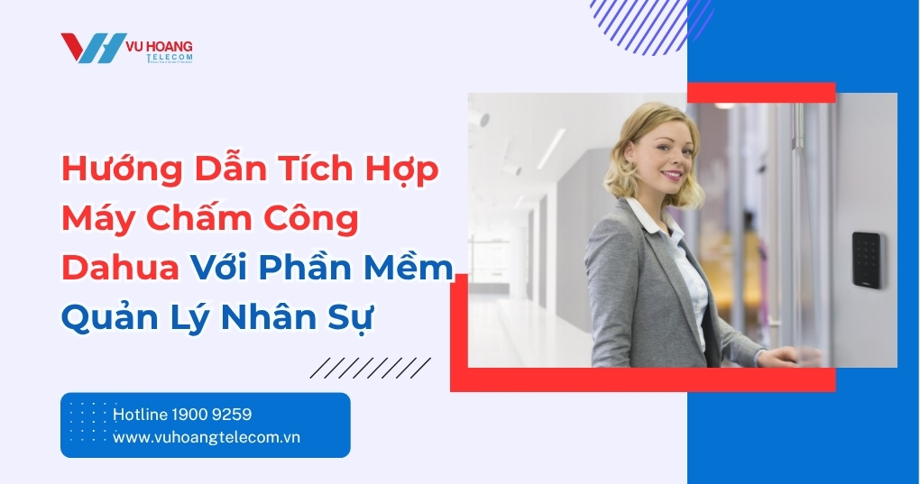 Hướng Dẫn Tích Hợp Chấm Công Dahua Vào Phần Mềm Nhân Sự
