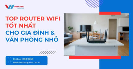 Top Router WiFi Cho Gia Đình Và Văn Phòng Nhỏ Tốt Nhất