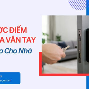 Ưu Nhược Điểm Khóa Cửa Vân Tay - Xem Trước Khi Mua