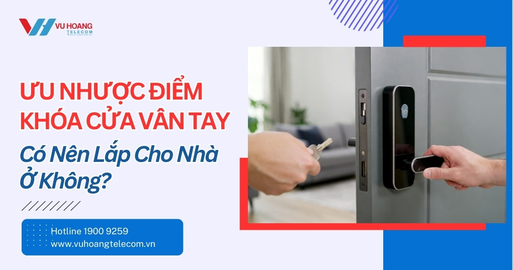 Ưu Nhược Điểm Khóa Cửa Vân Tay - Xem Trước Khi Mua