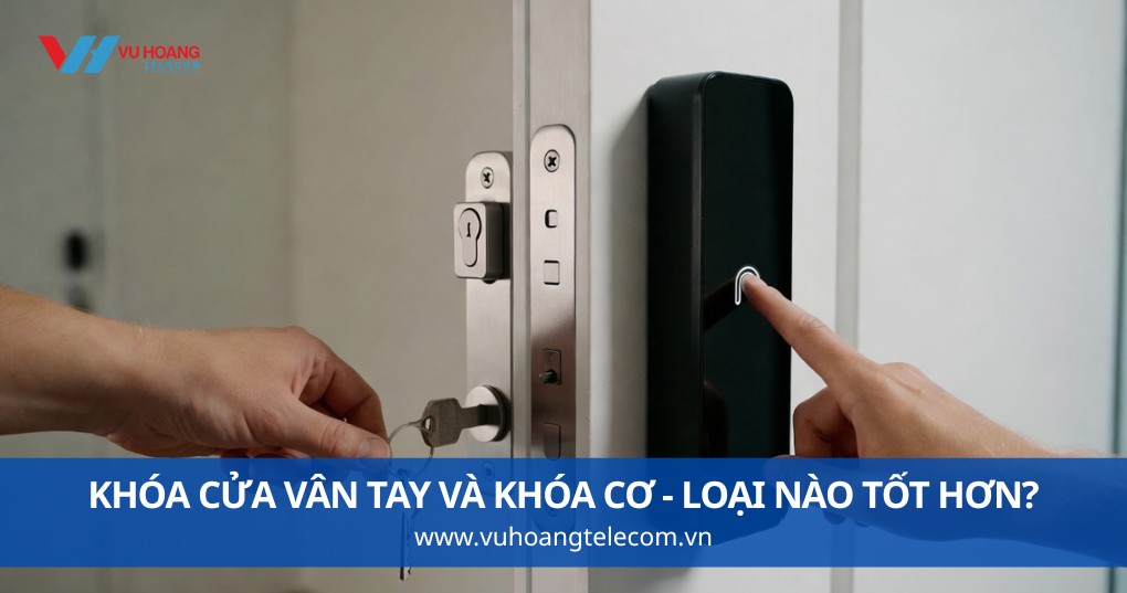 Khóa Cửa Vân Tay Và Khóa Cơ - Loại Nào Tốt Hơn Cho Nhà Ở?