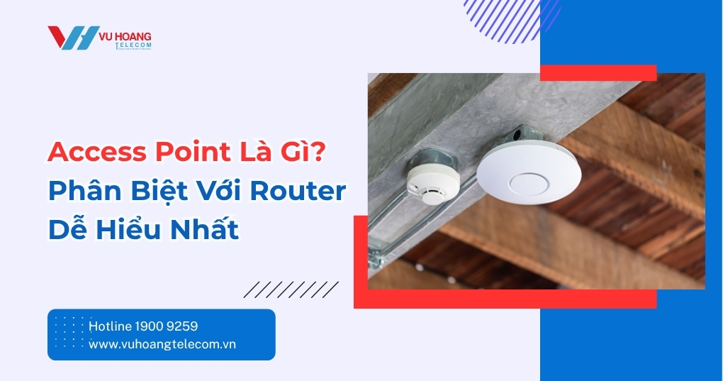 Access Point Là Gì? Khác Router Chỗ Nào?