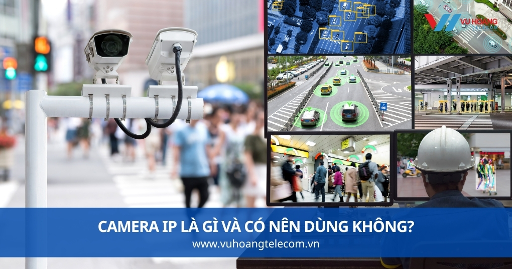 Camera IP Là Gì Và Có Nên Dùng Không?