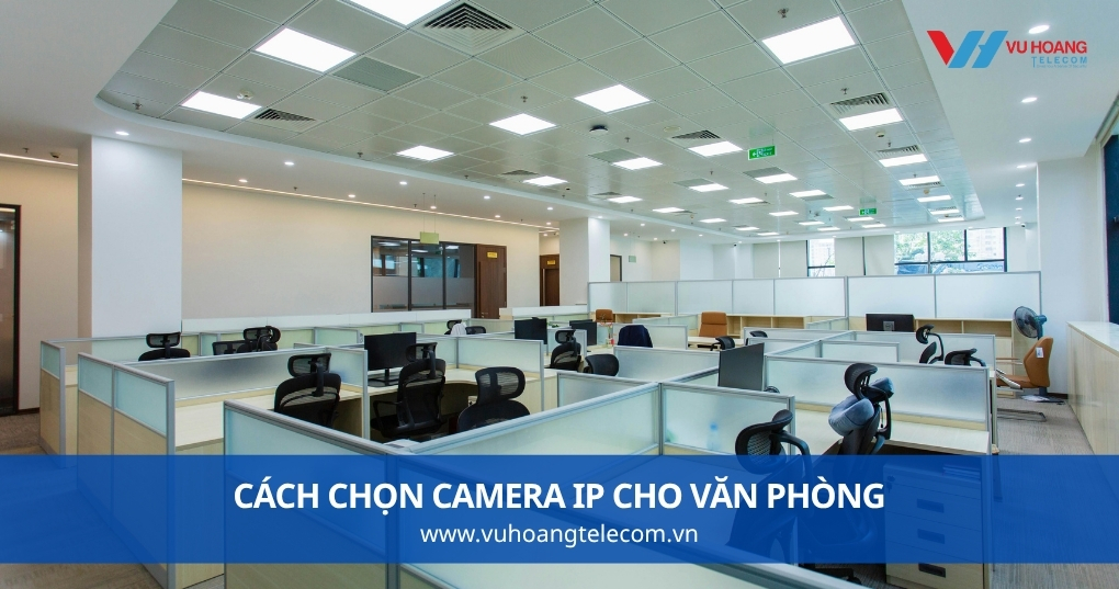 Cách Chọn Camera IP Cho Văn Phòng