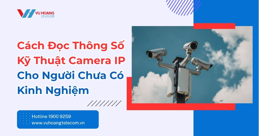 Cách Đọc Thông Số Kỹ Thuật Camera IP Từ A Đến Z