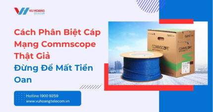 Cách Phân Biệt Cáp Mạng Commscope Thật Giả Chuẩn