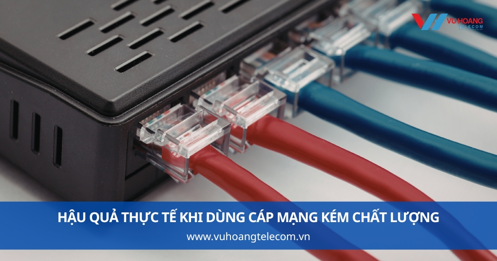 Hậu Quả Thực Tế Khi Dùng Cáp Mạng Kém Chất Lượng