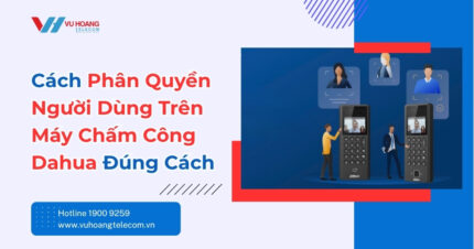 Cách Phân Quyền Người Dùng Máy Chấm Công Dahua