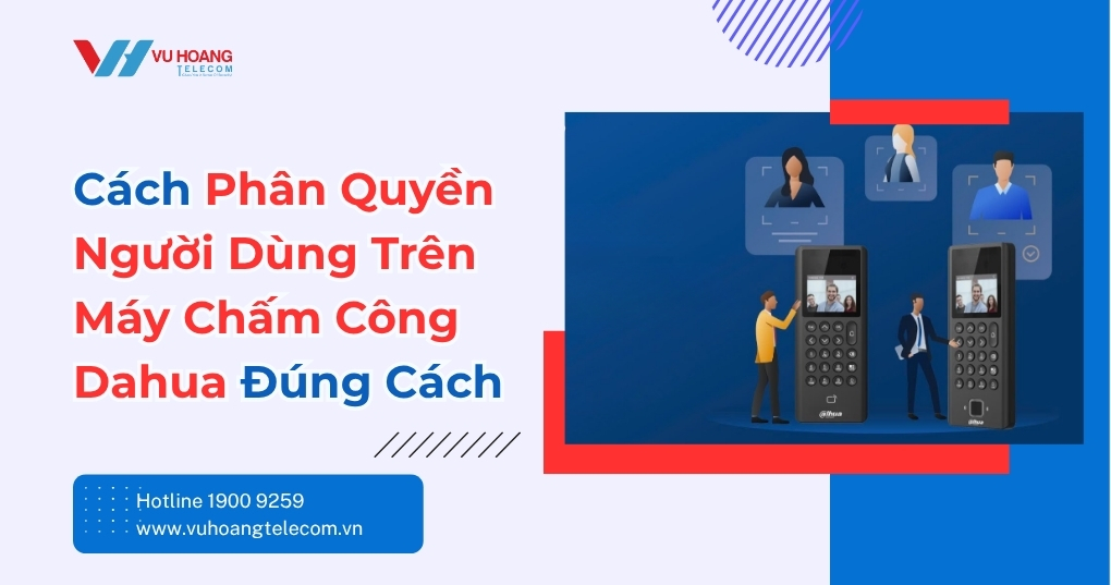 Cách Phân Quyền Người Dùng Máy Chấm Công Dahua