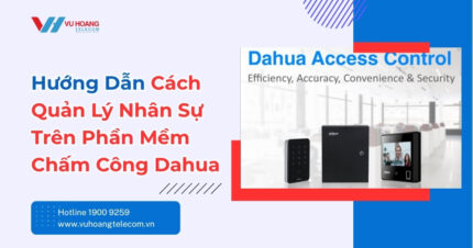 Cách Quản Lý Nhân Sự Trên Phần Mềm Chấm Công Dahua