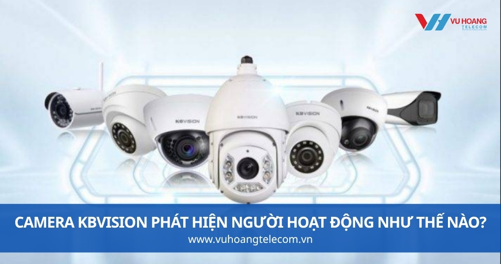 Camera KBVISION Phát Hiện Người Hoạt Động Như Thế Nào?