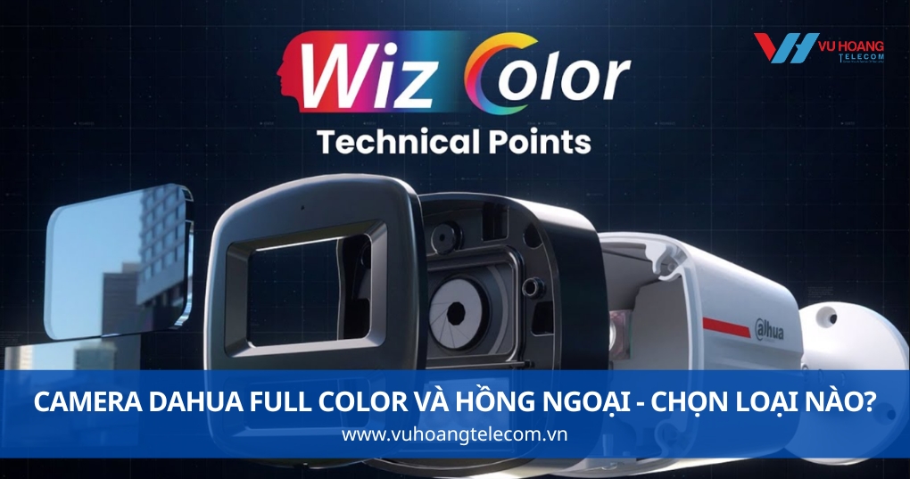 So Sánh Camera Dahua Full Color Và Hồng Ngoại - Chọn Loại Nào?