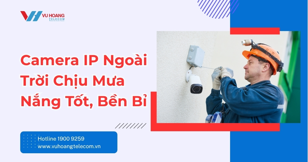 Camera IP Ngoài Trời Chịu Mưa Nắng Tốt Nhất 2026