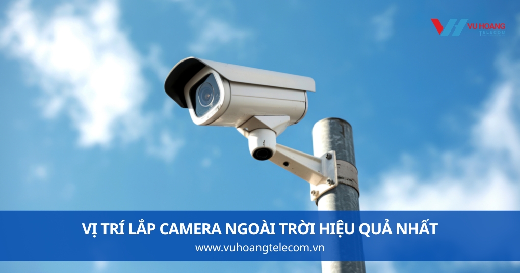 Vị Trí Lắp Camera Ngoài Trời Hiệu Quả Nhất