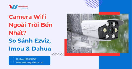 Camera Wifi Ngoài Trời Hãng Nào Tốt Nhất 2026?
