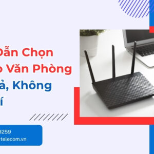 Cách Chọn Wifi Cho Văn Phòng Hiệu Quả, Đúng Nhu Cầu