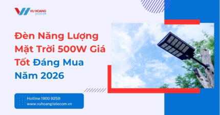 Đèn Năng Lượng Mặt Trời 500W Giá Tốt Đáng Mua 2026