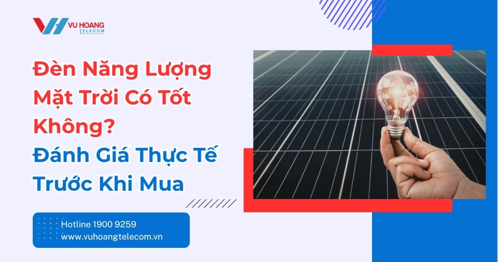 Đèn Năng Lượng Mặt Trời Có Tốt Không? Đánh Giá Thực Tế