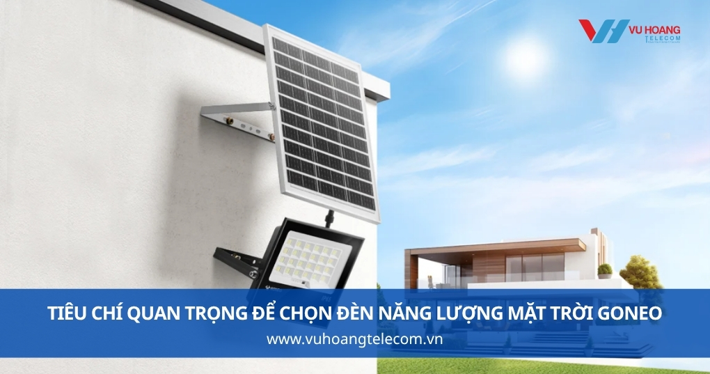 Tiêu Chí Quan Trọng Để Chọn Đèn Năng Lượng Mặt Trời GONEO