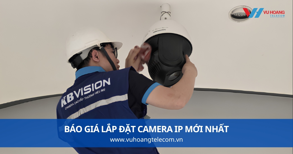 Báo Giá Lắp Đặt Camera IP Mới Nhất 2026