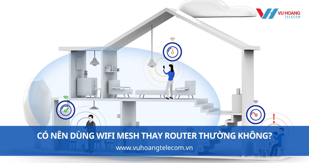 Có Nên Dùng WiFi Mesh Cho Văn Phòng Thay Router Thường Không?