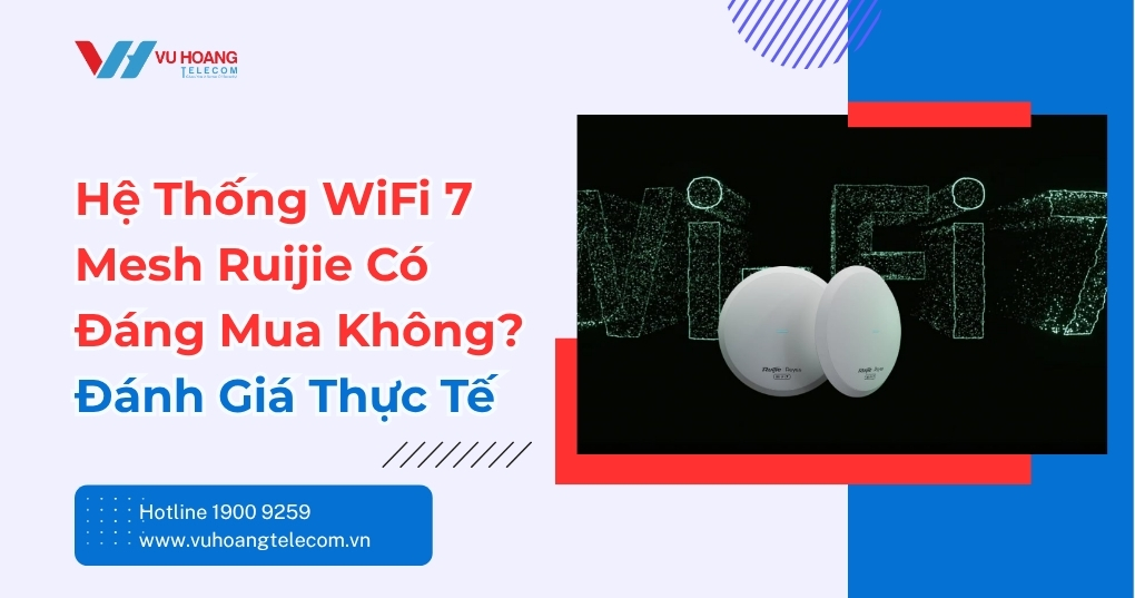 Hệ Thống WiFi 7 Mesh Ruijie Có Đáng Mua Không 2026