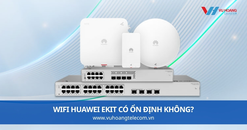 WiFi Huawei eKit Có Ổn Định Không?