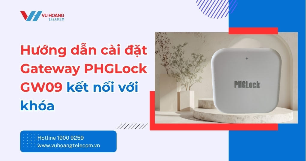 Hướng dẫn cài đặt Gateway PHGLock GW09 kết nối với khóa