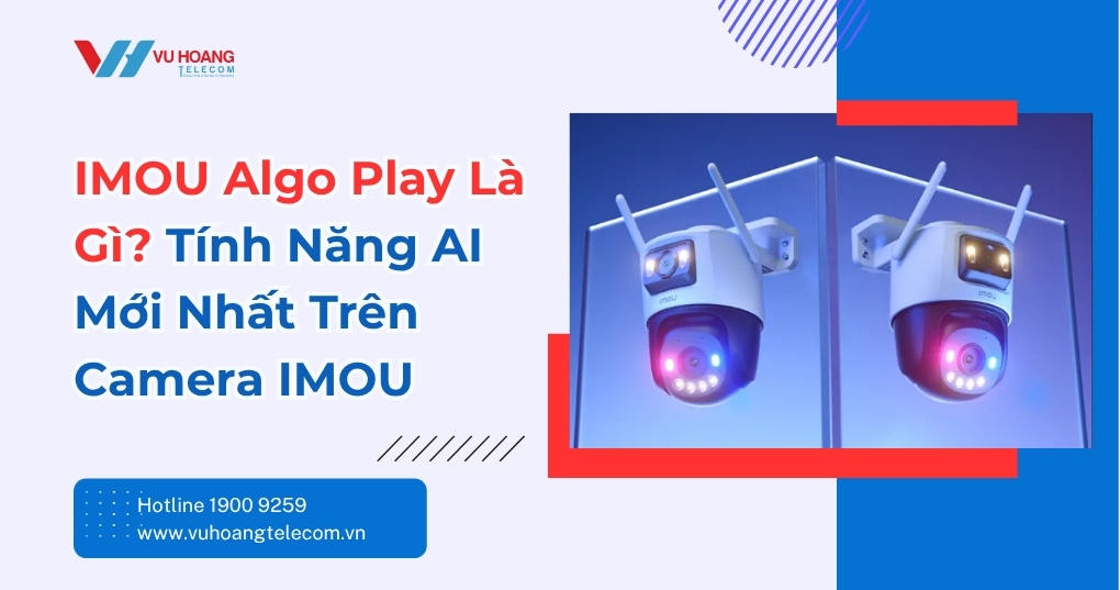 IMOU Algo Play Là Gì? Tính Năng AI Camera Mới Nhất