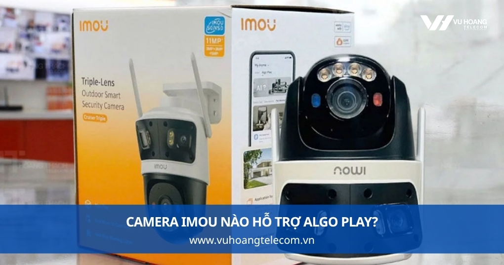Camera IMOU Nào Hỗ Trợ Algo Play?