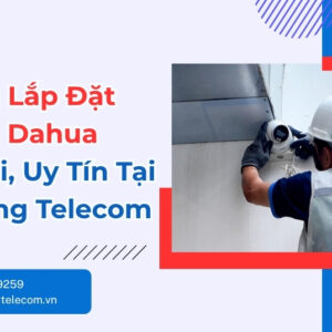 Lắp Đặt Camera Dahua Trọn Gói - Giá Tốt Tận Nơi