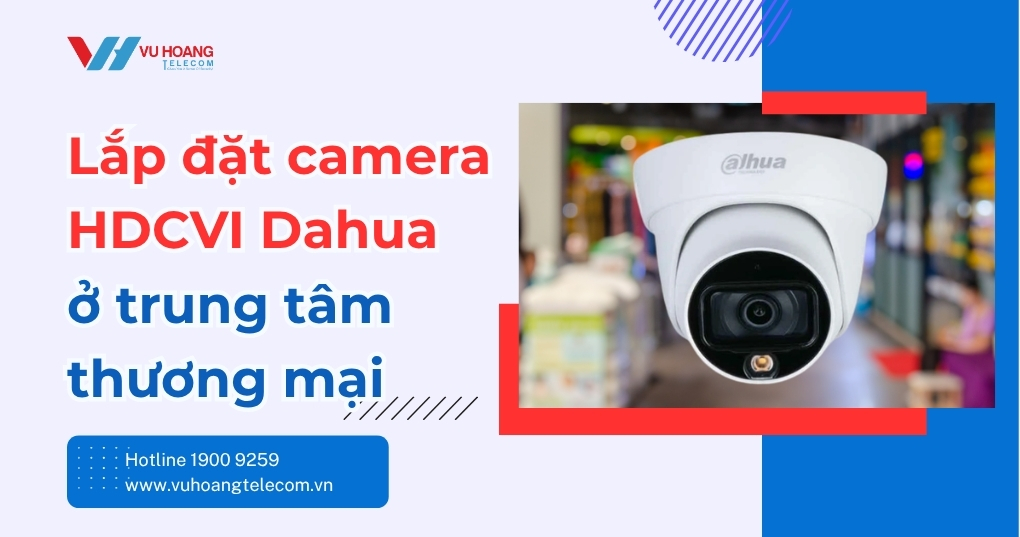Lắp Đặt Camera HDCVI Dahua Cho Trung Tâm Thương Mại