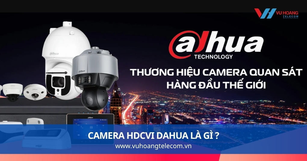 Camera HDCVI Dahua Là Gì Và Hoạt Động Ra Sao?