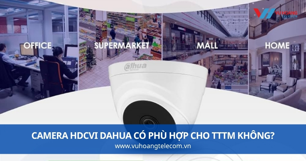 Camera HDCVI Dahua Có Phù Hợp Cho TTTM Không?