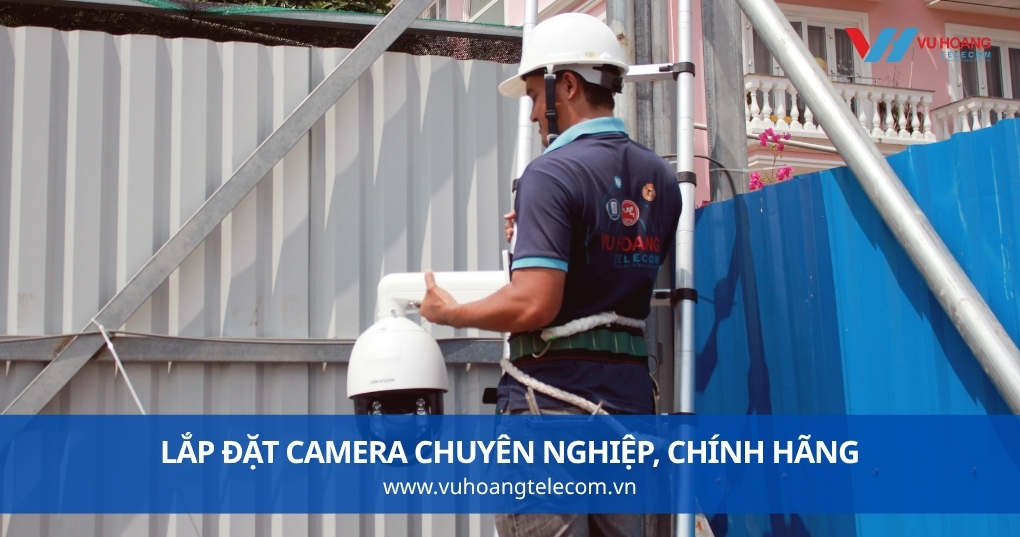 LẮP ĐẶT CAMERA CHUYÊN NGHIỆP, CHÍNH HÃNG
