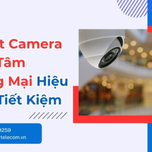 Lắp Đặt Camera Trung Tâm Thương Mại Trọn Gói, Tiết Kiệm