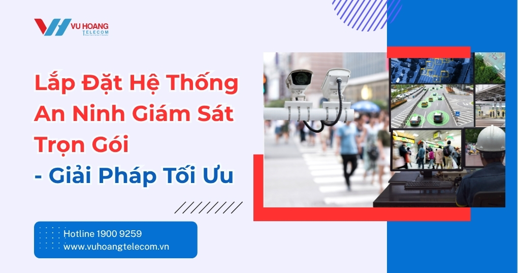 Lắp Đặt Hệ Thống An Ninh Giám Sát Trọn Gói Chuẩn