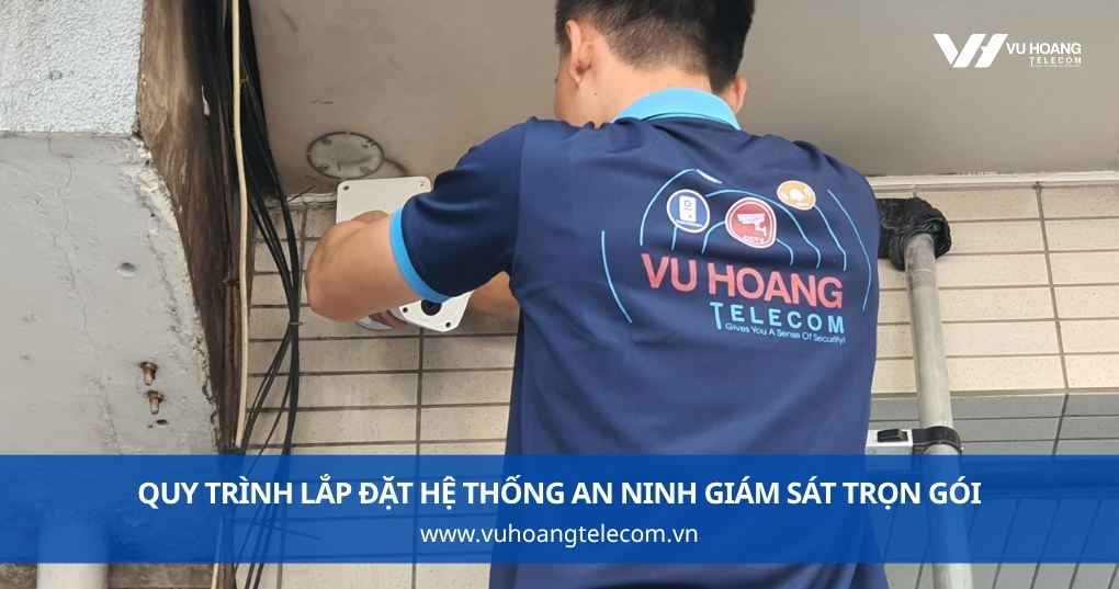 Quy Trình Lắp Đặt Hệ Thống An Ninh Giám Sát Trọn Gói