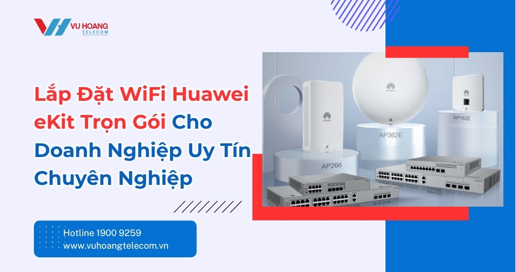 Lắp Đặt WiFi Huawei eKit Trọn Gói Cho Doanh Nghiệp