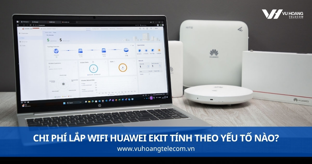 Chi Phí Lắp WiFi Huawei eKit Tính Theo Yếu Tố Nào?