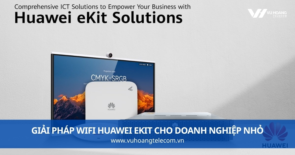 Giải Pháp WiFi Huawei eKit Cho Doanh Nghiệp Nhỏ