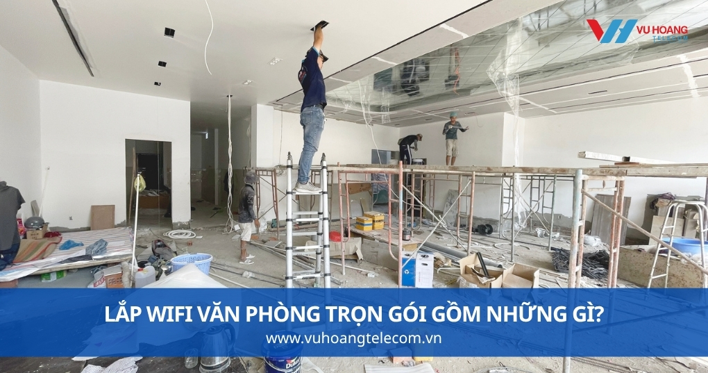 Lắp WiFi Văn Phòng Trọn Gói Gồm Những Gì?
