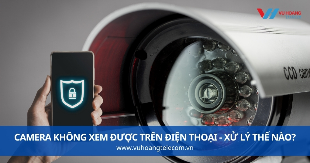 Camera Không Xem Được Trên Điện Thoại