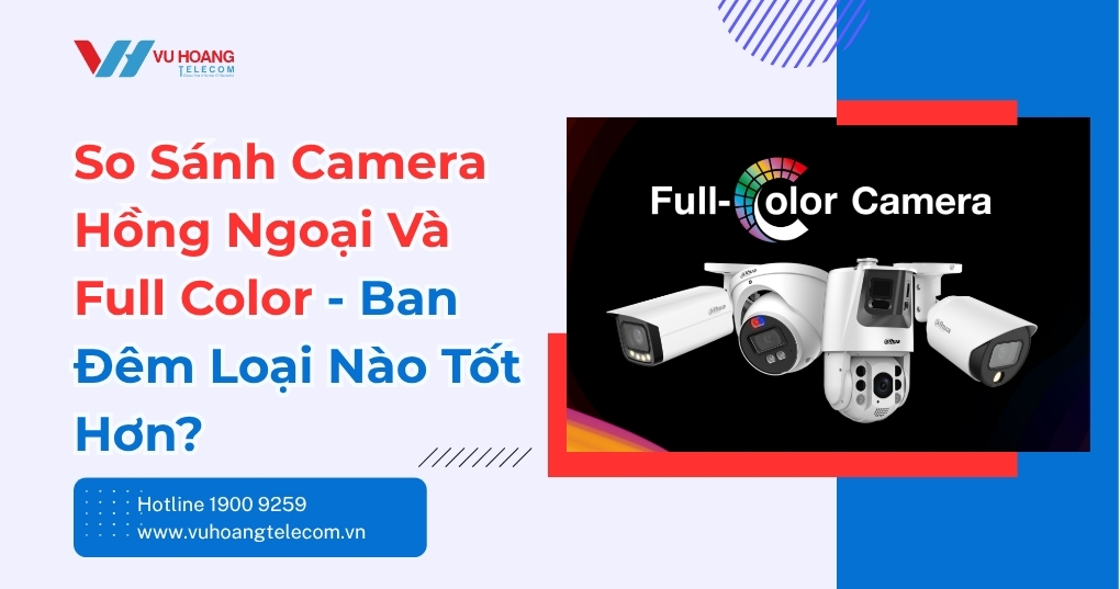 So Sánh Camera Hồng Ngoại Và Full Color Ban Đêm