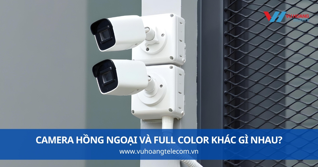 Camera Hồng Ngoại Và Full Color Khác Gì Nhau?