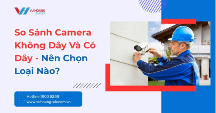 So Sánh Camera Không Dây Và Có Dây - Chọn Loại Nào