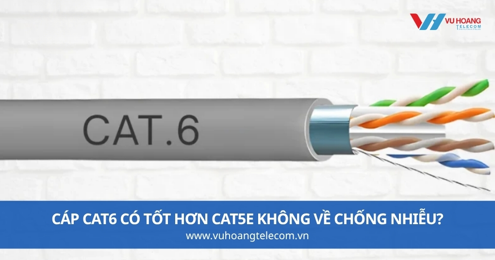 Cáp Cat6 Có Tốt Hơn Cat5e Không Về Chống Nhiễu?