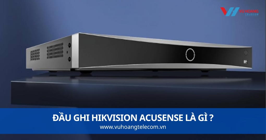 Đầu Ghi Hikvision AcuSense Là Gì?
