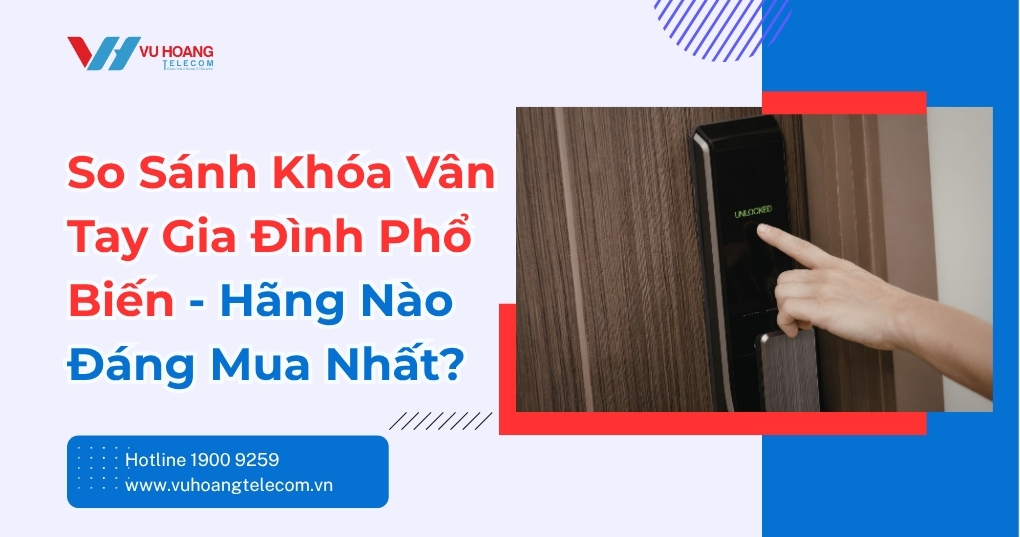 So sánh khóa vân tay gia đình phổ biến nhất hiện nay